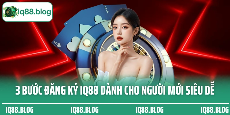 3 bước đăng ký IQ88 dành cho người mới siêu dễ