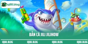 Bắn cá Jili Jilihow