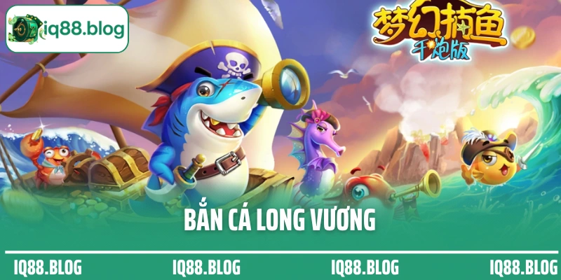 Bắn cá Long Vương