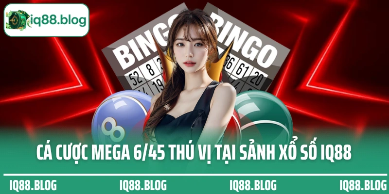 Cá cược Mega 6/45 thú vị tại sảnh xổ số IQ88