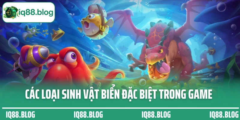 Các loại sinh vật biển đặc biệt trong game bắn cá Long Vương