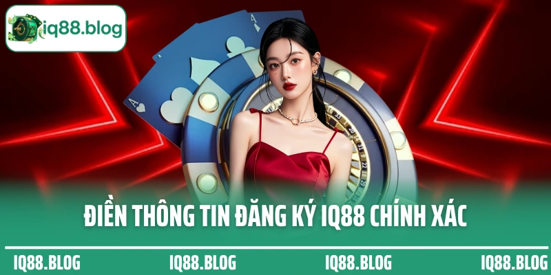 Điền thông tin đăng ký IQ88 chính xác và đầy đủ