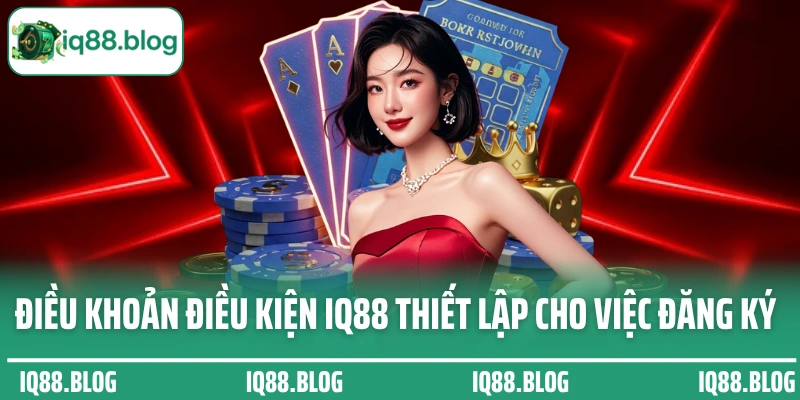 Điều khoản điều kiện IQ88 thiết lập cho việc đăng ký