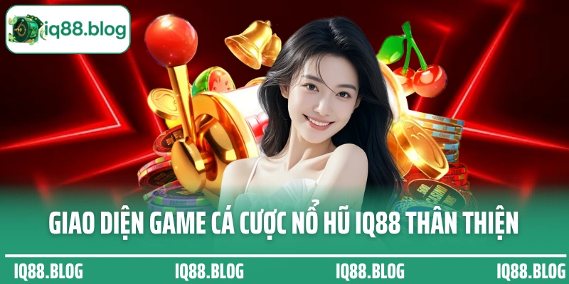 Giao diện game cá cược nổ hũ IQ88 thân thiện, hiện đại
