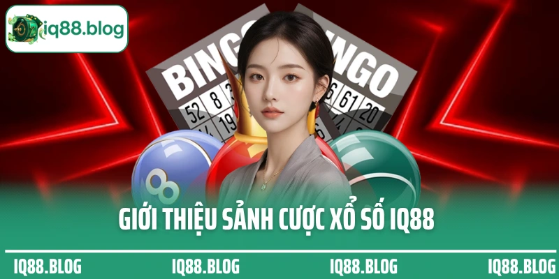 Giới thiệu sảnh cược xổ số IQ88 đang được yêu thích