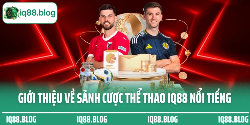 Giới thiệu về sảnh cược thể thao IQ88 nổi tiếng