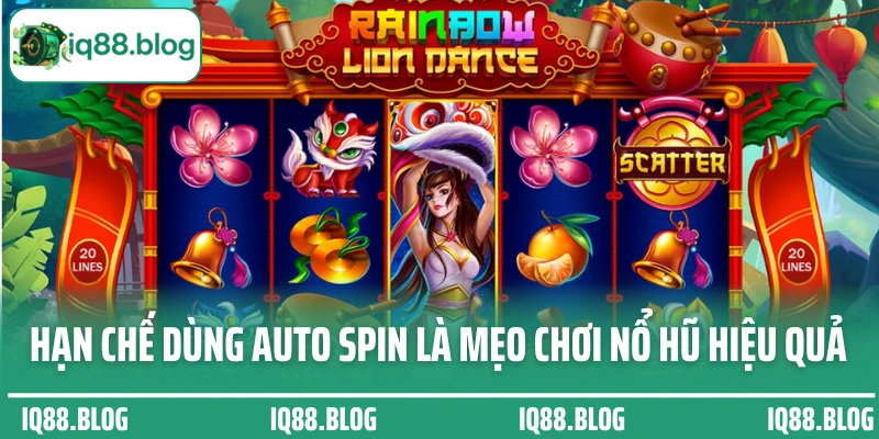 Hạn chế dùng auto spin là mẹo chơi nổ hũ hiệu quả