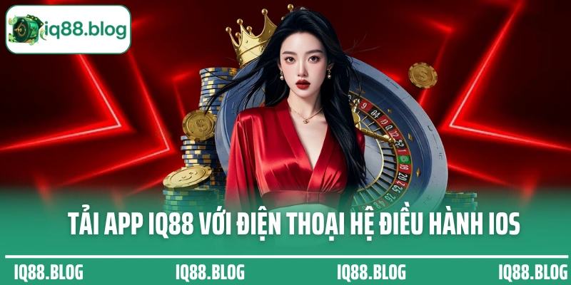 Hướng dẫn tải app IQ88 với điện thoại hệ điều hành iOS