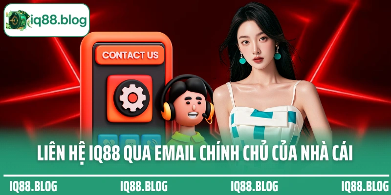 Liên hệ IQ88 qua email chính chủ của nhà cái