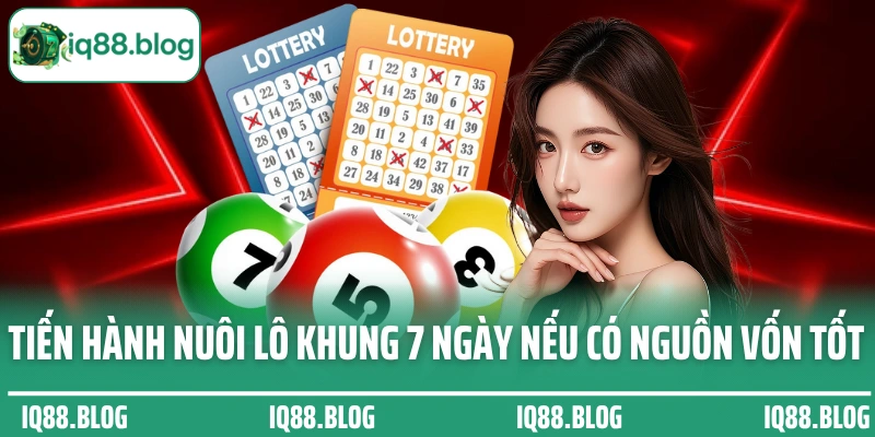 Tiến hành nuôi lô khung 7 ngày nếu có nguồn vốn tốt
