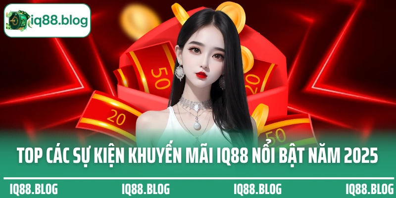 Top các sự kiện khuyến mãi IQ88 nổi bật năm 2025