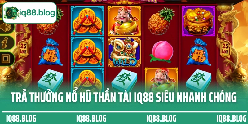 Trả thưởng nổ hũ Thần Tài IQ88 siêu nhanh chóng