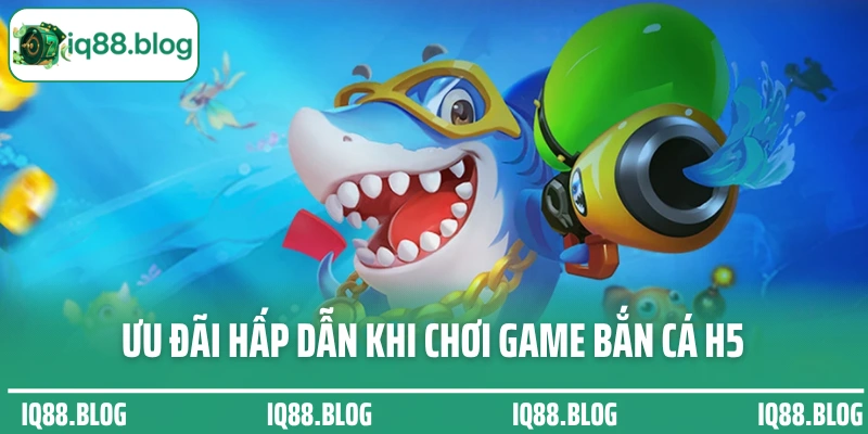Ưu đãi hấp dẫn IQ88 dành tặng hội viên chơi game bắn cá H5